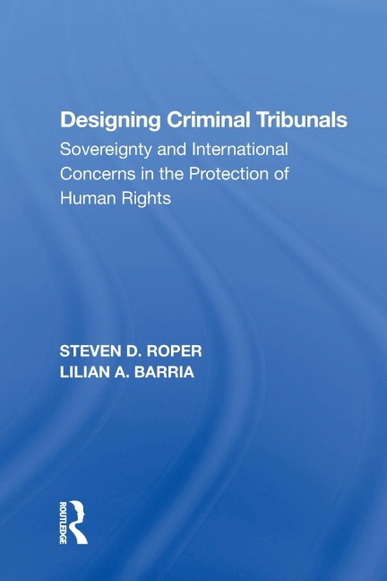 Designing Criminal Tribunals: Sovereignty and International Concerns in the Protection of Human Rights