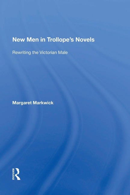New Men in Trollopes Novels: Rewriting the Victorian Male