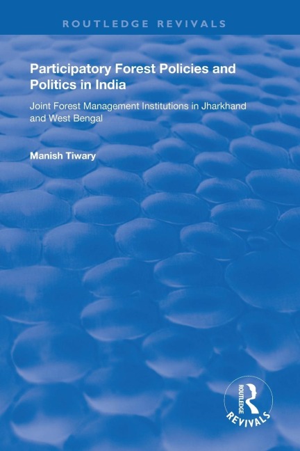 Participatory Forest Policies and Politics in India: Joint Forest Management Institutions in Jharkhand and West Bengal