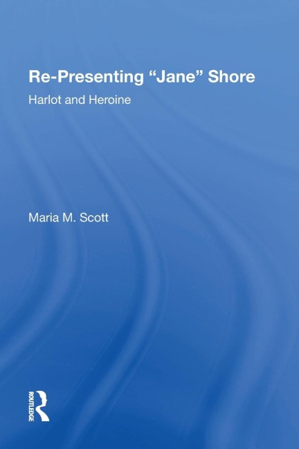 Re-Presenting Jane Shore: Harlot and Heroine