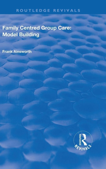 Family Centred Group Care: Model Building