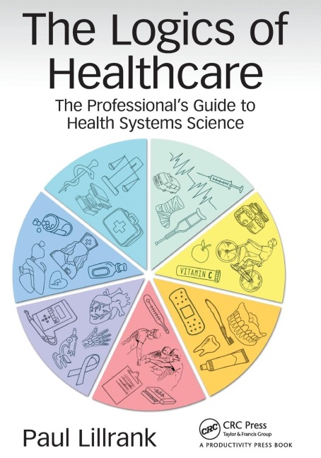 The Logics of Healthcare: The Professionals Guide to Health Systems Science