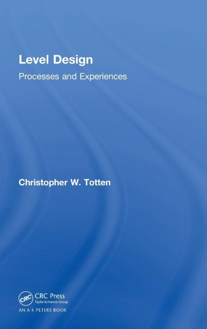 Level Design: Processes and Experiences