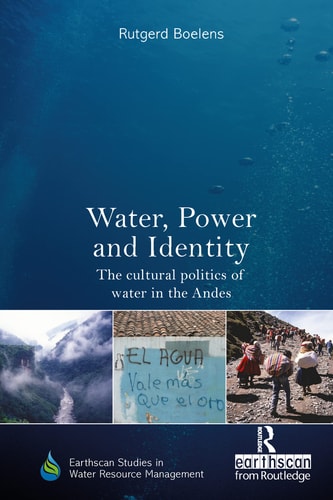 Water, Power and Identity The Cultural Politics of Water in the Andes