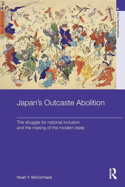 Japans Outcaste Abolition: The Struggle for National Inclusion and the Making of the Modern State