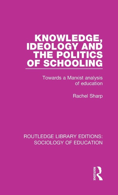 Knowledge, Ideology and the Politics of Schooling: Towards a Marxist analysis of education