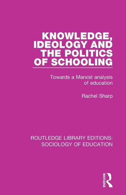 Knowledge, Ideology and the Politics of Schooling: Towards a Marxist analysis of education