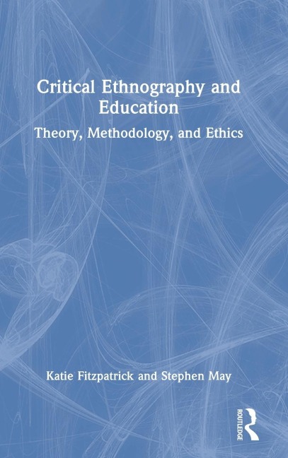 Critical Ethnography and Education: Theory, Methodology, and Ethics
