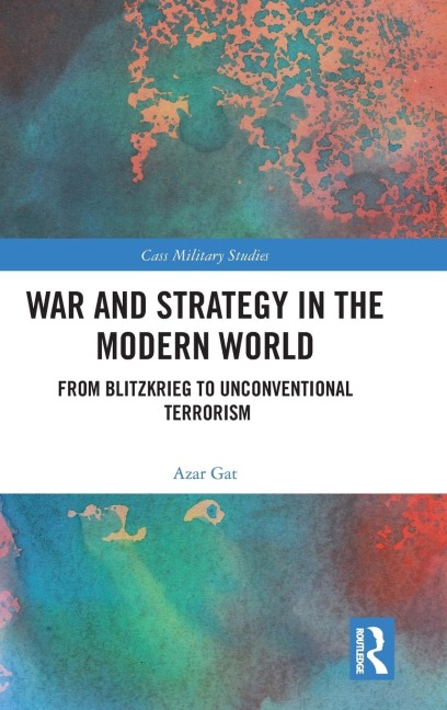 War and Strategy in the Modern World: From Blitzkrieg to Unconventional Terror