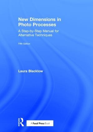 New Dimensions in Photo Processes: A Step-By-Step Manual for Alternative Techniques