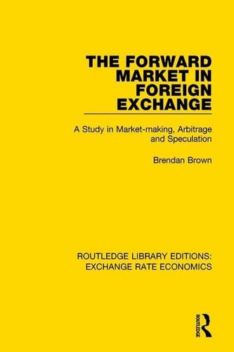 The Forward Market in Foreign Exchange A Study in Market-Making, Arbitrage and Speculation