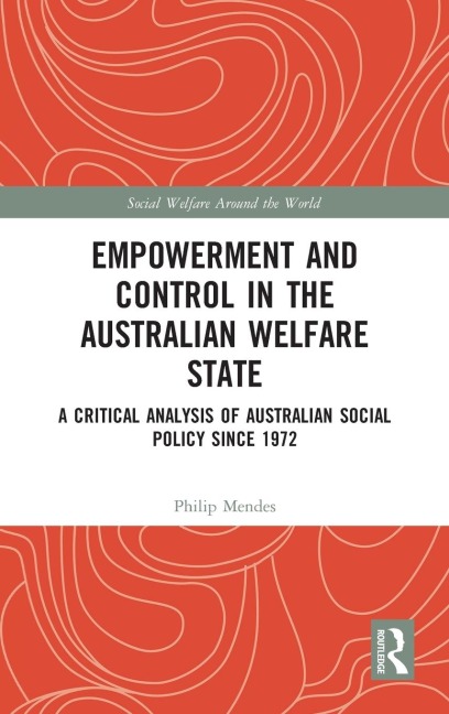 Empowerment and Control in the Australian Welfare State: A Critical Analysis of Australian Social Policy Since 1972
