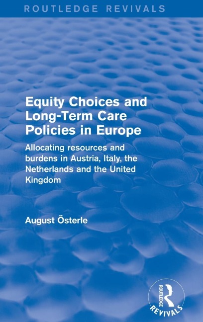 Revival: Equity Choices and Long-Term Care Policies in Europe (2001): Allocating Resources and Burdens in Austria, Italy, the Netherlands and the United Kingdom