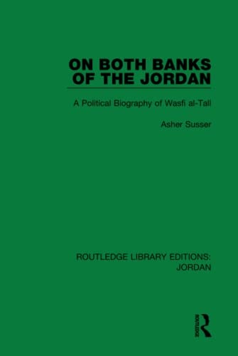 On Both Banks of the Jordan A Political Biography of Wasfi Al-Tall