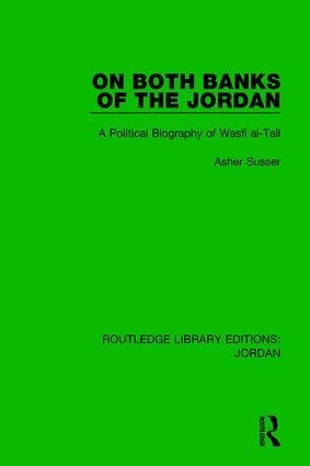 On Both Banks of the Jordan: A Political Biography of Wasfi Al-Tall