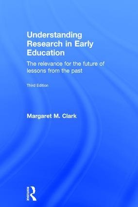 Understanding Research in Early Education: The Relevance for the Future of Lessons from the Past
