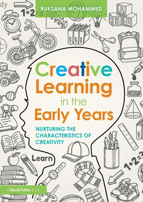 Creative Learning in the Early Years: Nurturing the Characteristics of Creativity