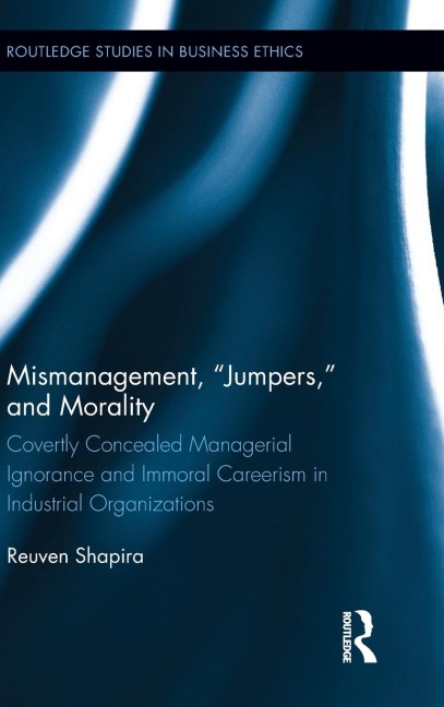 Mismanagement, Jumpers, and Morality: Covertly Concealed Managerial Ignorance and Immoral Careerism in Industrial Organizations