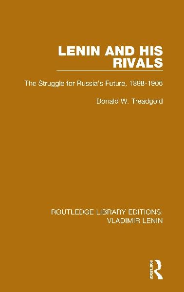 Lenin and his Rivals: The Struggle for Russia's Future, 1898-1906