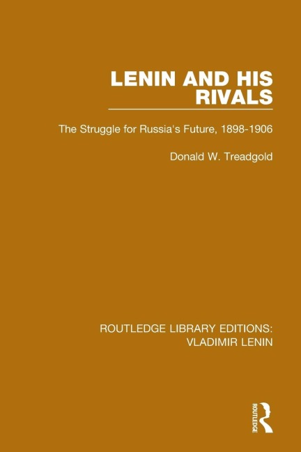 Lenin and his Rivals: The Struggle for Russias Future, 1898-1906