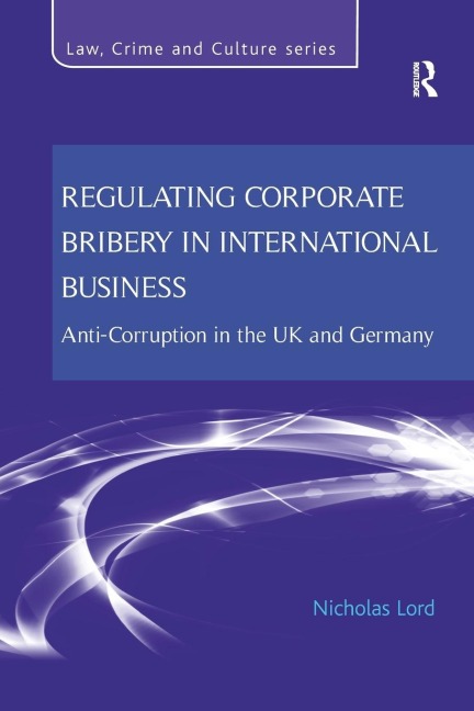 Regulating Corporate Bribery in International Business: Anti-corruption in the UK and Germany