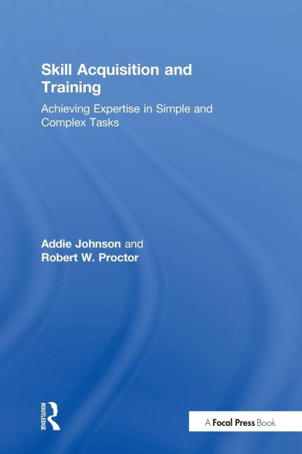 Skill Acquisition and Training: Achieving Expertise in Simple and Complex Tasks