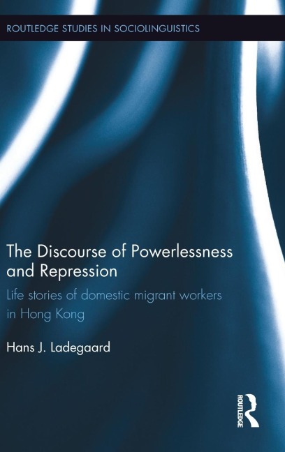 The Discourse of Powerlessness and Repression: Life stories of domestic migrant workers in Hong Kong