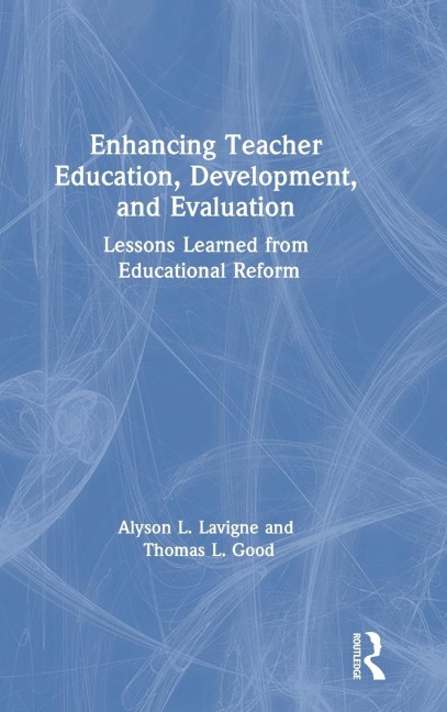 Enhancing Teacher Education, Development, and Evaluation: Lessons Learned from Educational Reform