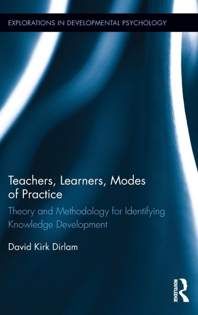 Teachers, Learners, Modes of Practice: Theory and Methodology for Identifying Knowledge Development