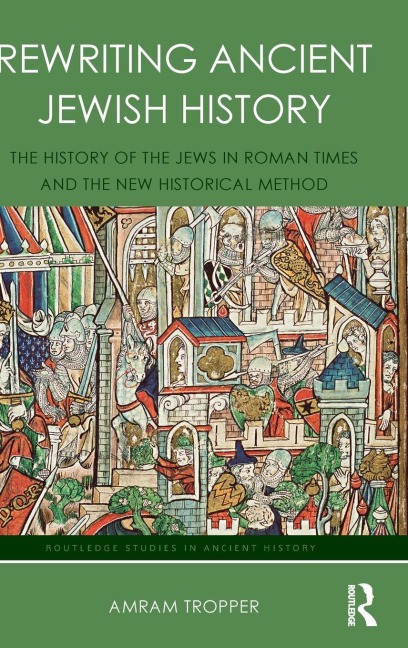 Rewriting Ancient Jewish History: The History of the Jews in Roman Times and the New Historical Method