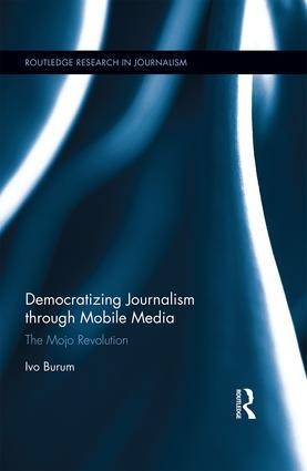 Democratizing Journalism through Mobile Media: The Mojo Revolution