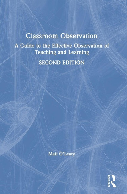 Classroom Observation: A Guide to the Effective Observation of Teaching and Learning