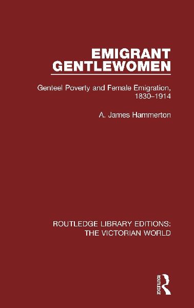 Emigrant Gentlewomen: Genteel Poverty and Female Emigration, 1830-1914