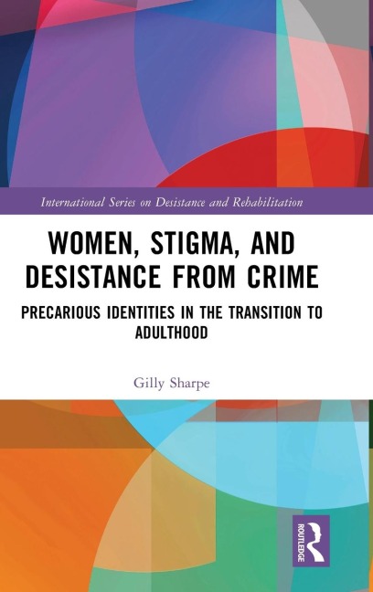 Women, Stigma, and Desistance from Crime: Precarious Identities in the Transition to Adulthood