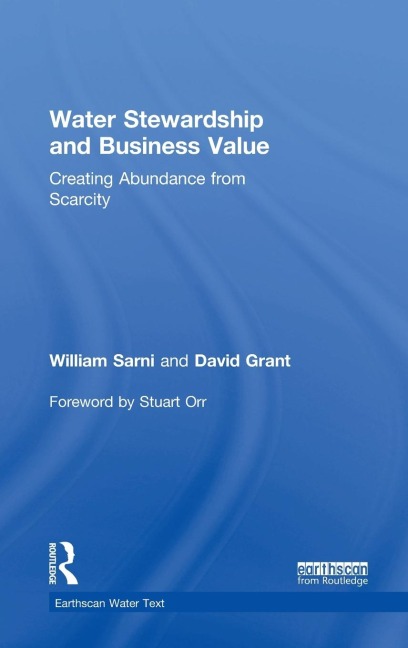 Water Stewardship and Business Value: Creating Abundance from Scarcity