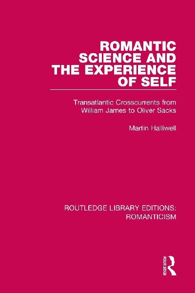 Romantic Science and the Experience of Self: Transatlantic Crosscurrents from William James to Oliver Sacks