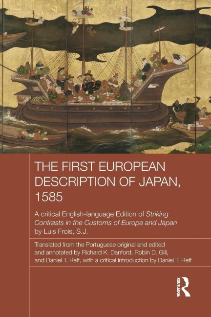 The First European Description of Japan, 1585: A Critical English-Language Edition of Striking Contrasts in the Customs of Europe and Japan by Luis Frois, S.J.