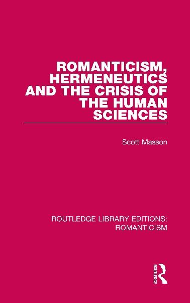 Romanticism, Hermeneutics and the Crisis of the Human Sciences