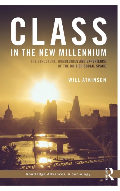Class in the New Millennium: The Structure, Homologies and Experience of the British Social Space