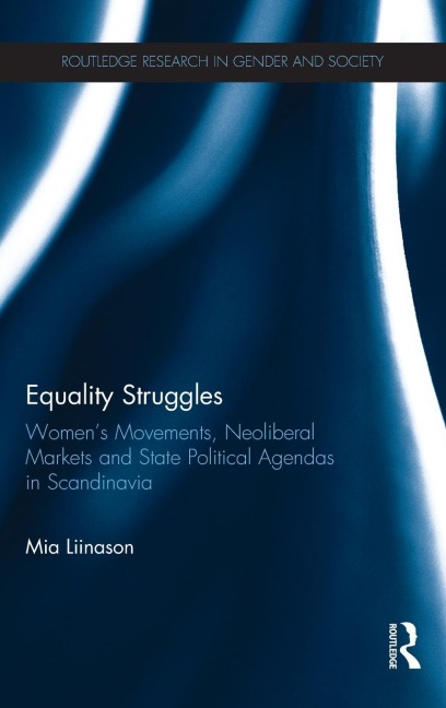Equality Struggles: Womens Movements, Neoliberal Markets and State Political Agendas in Scandinavia