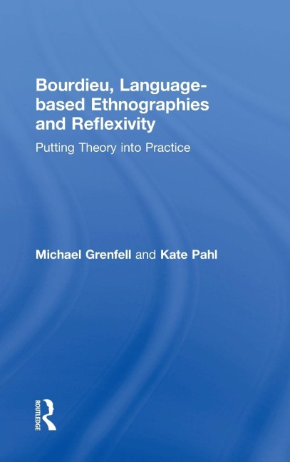 Bourdieu, Language-based Ethnographies and Reflexivity: Putting Theory into Practice