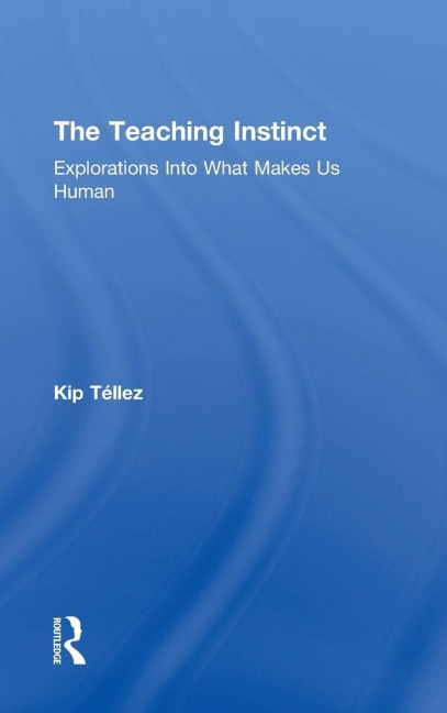 The Teaching Instinct: Explorations Into What Makes Us Human