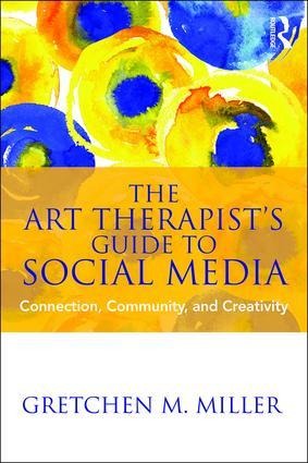 The Art Therapists Guide to Social Media: Connection, Community, and Creativity