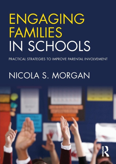 Engaging Families in Schools: Practical strategies to improve parental involvement