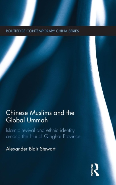 Chinese Muslims and the Global Ummah: Islamic Revival and Ethnic Identity Among the Hui of Qinghai Province
