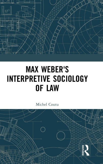 Max Webers Interpretive Sociology of Law