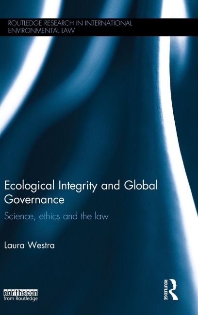 Ecological Integrity and Global Governance: Science, ethics and the law