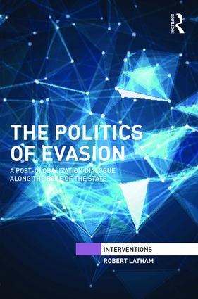The Politics of Evasion: A Post-Globalization Dialogue Along the Edge of the State