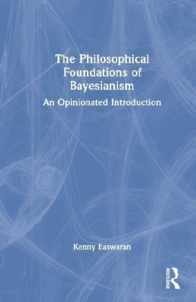 The Philosophical Foundations of Bayesianism: An Opinionated Introduction