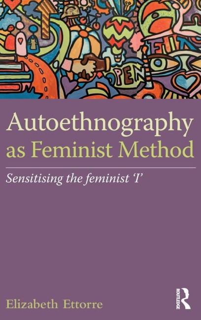 Autoethnography as Feminist Method: Sensitising the feminist I